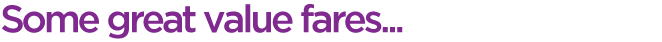 some great value fares... purple text